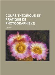Cours Theorique Et Pratique de Photographie (2),1235990265,9781235990267