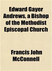 Edward Gayer Andrews, a Bishop of the Methodist Episcopal Church,1151848220,9781151848222