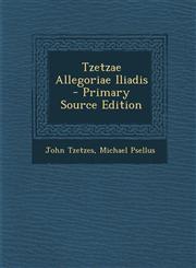 Tzetzae Allegoriae Iliadis - Primary Source Edition,1295391414,9781295391417