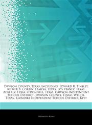 Articles On Dawson County, Texas, including Edward R. Tinsley, Kilmer B. Corbin, Lamesa, Texas, Los Ybanez, Texas, Ackerly, Texas, O'donnell, Texas, Dawson Independent School District (dawson County, Texas), Welch, Texas,1244495670,9781244495678
