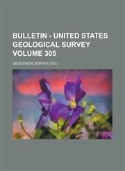 Bulletin - United States Geological Survey Volume 305,123681245X,9781236812452