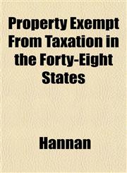 Property Exempt From Taxation in the Forty-Eight States,1152152300,9781152152304