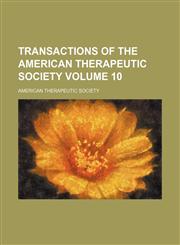Transactions of the American Therapeutic Society Volume 10,123122455X,9781231224557