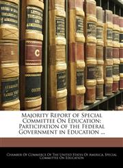 Majority Report of Special Committee On Education Participation of the Federal Government in Education ...,1141798530,9781141798537