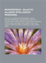 Wookieepedia - Galactic Alliance Intelligence personnel Galactic Alliance Guard personnel, Wraith Squadron personnel, Ben Skywalker, Beta Ioli, CeeCee, Darth Caedus, Delpho, Dex, Galactic Alliance Guard, Garsi, Gim Sorzo, Heol Girdun, Jonat, Jori Lekauf,,1234862417,9781234862411