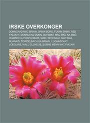 Irske overkonger Donnchad mac Briain, Brian Boru, Flann Sinna, Áed Finliath, Donnchad Donn, Diarmait mac Maíl na mBó, Ruaidrí Ua Conchobair,1232817775,9781232817772