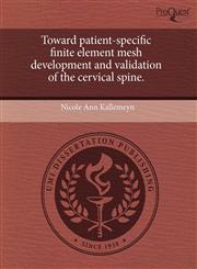 Toward patient-specific finite element mesh development and validation of the cervical spine.,124408090X,9781244080904
