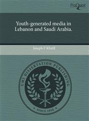 Youth-generated media in Lebanon and Saudi Arabia.,1243761466,9781243761460