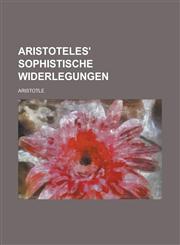 Aristoteles' Sophistische Widerlegungen,1153471019,9781153471015