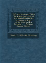 Life and Letters of John Winthrop, Governor of the Massachusetts-Bay Company at Their Emigration to New England ..,1289628092,9781289628093