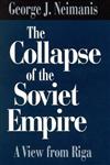 The Collapse of the Soviet Empire A View from Riga,0275957136,9780275957131