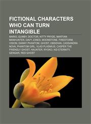 Fictional characters who can turn intangible Mario, Gumby, Doctor, Kitty Pryde, Martian Manhunter, Davy Jones, Moonstone, Firestorm, Vision,1156469058,9781156469057