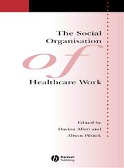 The Social Organisation of Healthcare Work,1405133341,9781405133340