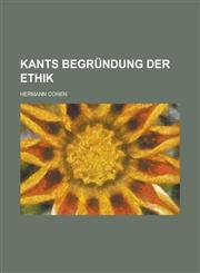 Kants Begrundung Der Ethik,1234626888,9781234626884