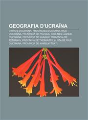 Geografia d'Ucraïna Ciutats d'Ucraïna, Províncies d'Ucraïna, Rius d'Ucraïna, Província de Poltava, Rius més llargs d'Ucraïna,1233312235,9781233312238