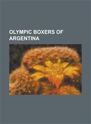 Olympic Boxers of Argentina Abel Laudonio, Alberto Melian, Alfredo Carlomagno, Alfredo Copello, Alfredo Porzio, Alfredo Santoro, Amado Azar, Angel,1155235967,9781155235967