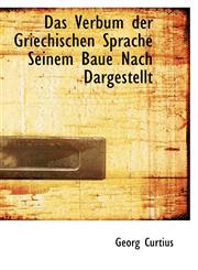 Das Verbum der Griechischen Sprache Seinem Baue Nach Dargestellt,1103286358,9781103286355