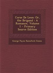 Corse de Leon Or, the Brigand: A Romance, Volume 1,1287382304,9781287382300