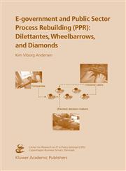 E-government and Public Sector Process Rebuilding Dilettantes, Wheel Barrows, and Diamonds,140207994X,9781402079948