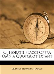 Q. Horatii Flacci Opera Omnia Quotquot Extant,1173607374,9781173607371