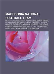 Macedonia national football team Macedonia international footballers, Goran Pandev, Filip Despotovski, Darko Pančev,1233130560,9781233130566