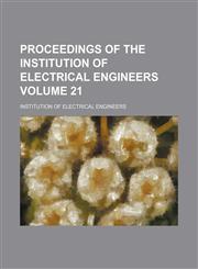 Proceedings of the Institution of Electrical Engineers Volume 21,1154270068,9781154270068