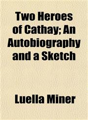 Two Heroes of Cathay; An Autobiography and a Sketch,1154950786,9781154950786