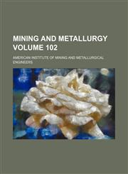 Mining and metallurgy Volume 102,1130373576,9781130373578