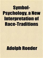 Symbol-Psychology, a New Interpretation of Race-Traditions,1152218735,9781152218734