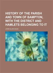 History of the Parish and Town of Bampton, With the District and Hamlets Belonging to It,1150146052,9781150146053