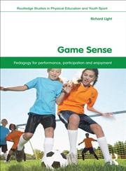 Game Sense Pedagogy for Performance, Participation and Enjoyment 1st Edition,0415532884,9780415532884