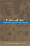 Embodied Lives: Figuring Ancient Maya and Egyptian Experience,041525311X,9780415253116