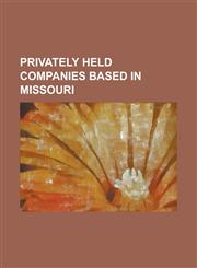 Privately Held Companies Based in Missouri 321 Studios, AMC Theatres, Bass Pro Shops, Bernstein-Rein, Brown Derby (Company), Container Corporation of,1230751971,9781230751979