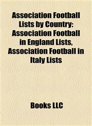 Association Football Lists by Country Association Football in England Lists, Association Football in Italy Lists,1158176392,9781158176397