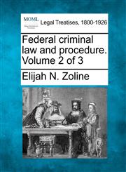 Federal criminal law and procedure. Volume 2 of 3,124013097X,9781240130979