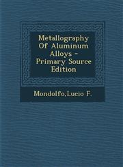 Metallography of Aluminum Alloys - Primary Source Edition,1294756591,9781294756590