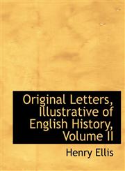 Original Letters, Illustrative of English History, Volume II,1426403550,9781426403552
