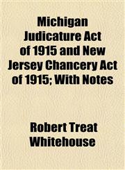 Michigan Judicature Act of 1915 and New Jersey Chancery Act of 1915; With Notes,1152189204,9781152189201