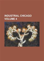 Industrial Chicago Volume 4,1236981359,9781236981356