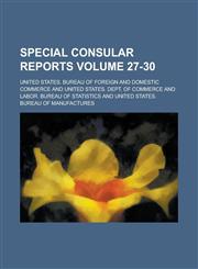 Special consular reports Volume 27-30,123419130X,9781234191306