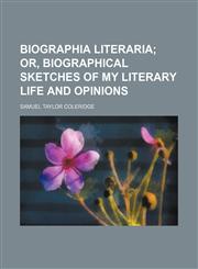 Biographia literaria;  or, Biographical sketches of my literary life and opinions,145882411X,9781458824110