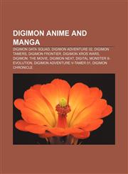 Digimon anime and manga Digimon Data Squad, Digimon Adventure 02, Digimon Tamers, Digimon Frontier, Digimon Xros Wars, Digimon: The Movie,1155816617,9781155816616