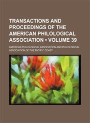 Transactions and proceedings of the American Philological Association (Volume 39),1154118231,9781154118230