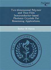 Two-dimensional Polymer and Thin-Film Semiconductor-based Photonic Crystals for Biosensing Applications.,1249857422,9781249857426