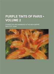 Purple Tints of Paris (Volume 2); Character and Manners in the New Empire,1154231658,9781154231656