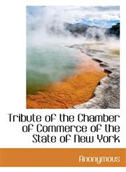 Tribute of the Chamber of Commerce of the State of New York,1116196840,9781116196849