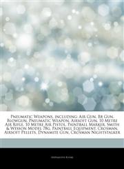 Articles On Pneumatic Weapons, including Air Gun, Bb Gun, Blowgun, Pneumatic Weapon, Airsoft Gun, 10 Metre Air Rifle, 10 Metre Air Pistol, Paintball Marker, Smith & Wesson Model 78g, Paintball Equipment, Crosman, Airsoft Pellets,1243189762,9781243189769