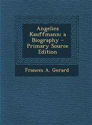 Angelica Kauffmann; A Biography - Primary Source Edition,1295322633,9781295322633