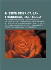 Mission District, San Francisco, California Mission San Francisco de Asís, Cindy Sheehan, Redstone Building, Chris Daly,1155231279,9781155231273