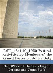 Dodd_1344-10_1990 Political Activities by Members of the Armed Forces on Active Duty,1289172188,9781289172183